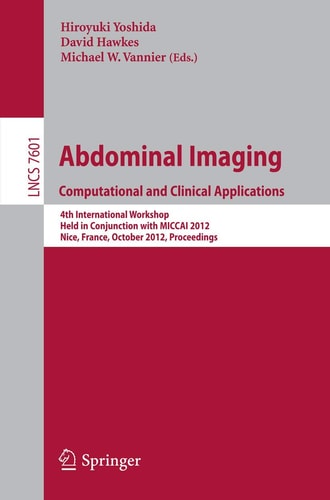 Abdominal Imaging -Computational and Clinical Applications International Workshop, CCAAI 2012, Held in Conjunction with MICCAI 2012, Nice, France, October 1, 2012, Proceedings