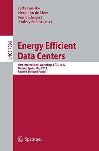 Energy Efficient Data Centers First International Workshop, E2DC 2012, Madrid, Spain, Mai 8, 2012, Revised Selected Papers