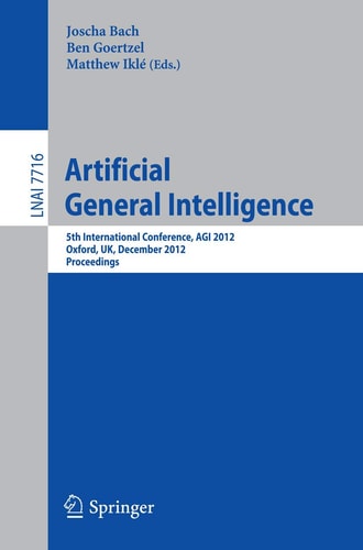 Artificial General Intelligence 5th International Conference, AGI 2012, Oxford, UK, December 8-11, 2012. Proceedings