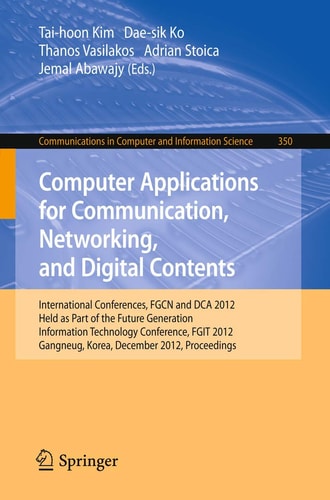 Computer Applications for Communication, Networking, and Digital Contents International Conferences, FGCN and DCA 2012, Held as Part of the Future Generation Information Technology Conference, FGIT 2012, Gangneug, Korea, December 16-19, 2012. Proceedings