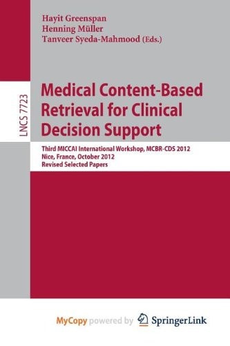 Medical Content-Based Retrieval for Clinical Decision Support Third MICCAI International Workshop, MCBR-CDS 2012, Nice, France, October 1st, 2012, Revised Selected Papers