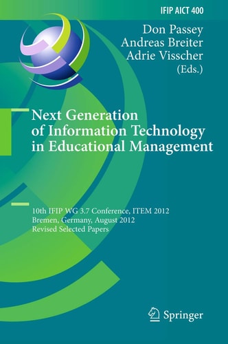 Next Generation of Information Technology in Educational Management 10th IFIP WG 3.7 Conference, ITEM 2012, Bremen, Germany, August 5-8, 2012, Revised Selected Papers