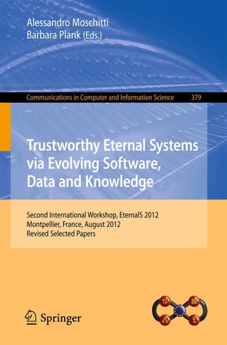 Trustworthy Eternal Systems via Evolving Software, Data and Knowledge Second International Workshop, EternalS 2012, Montpellier, France, August 28, 2012, Revised Selected Papers