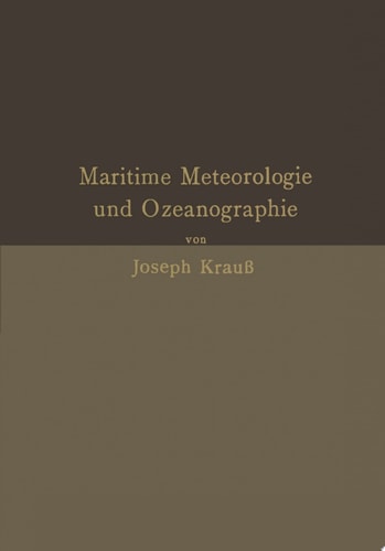 Grundzüge der maritimen Meteorologie und Ozeanographie Mit besonderer Berücksichtigung der Praxis und der Anforderungen in Navigationsschulen