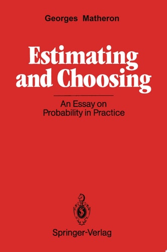 Estimating and Choosing An Essay on Probability in Practice
