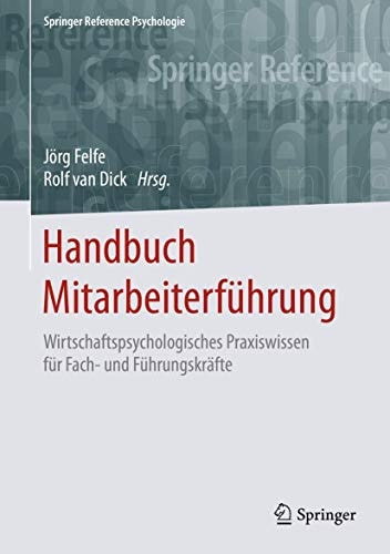 Handbuch Mitarbeiterführung: Wirtschaftspsychologisches Praxiswissen für Fach- und Führungskräfte (Springer Reference Psychologie) (German Edition)