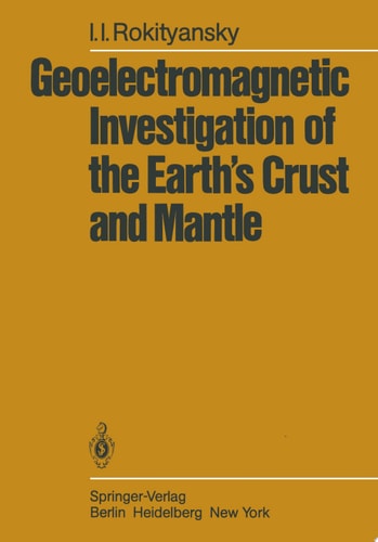 Geoelectromagnetic Investigation of the Earth’s Crust and Mantle