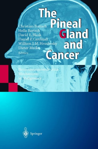 The Pineal Gland and Cancer Neuroimmunoendocrine Mechanisms in Malignancy