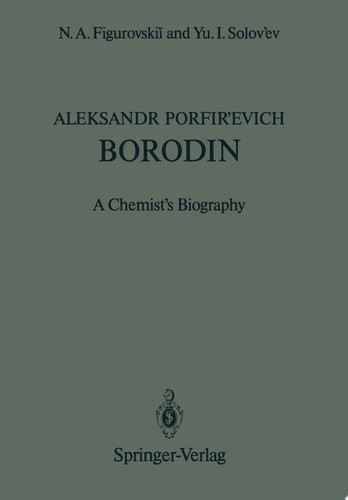 Aleksandr Porfir’evich Borodin A Chemist’s Biography