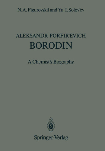 Aleksandr Porfir’evich Borodin A Chemist’s Biography