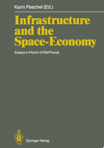 Infrastructure and the Space-Economy Essays in Honor of Rolf Funck