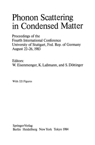 Phonon Scattering in Condensed Matter Proceedings of the Fourth International Conference University of Stuttgart, Fed. Rep. of Germany August 22–26, 1983