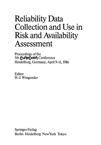 Reliability Data Collection and Use in Risk and Availability Assessment Proceedings of the 5th EuReDatA Conference, Heidelberg, Germany, April 9–11, 1986