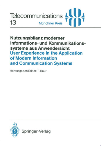 Nutzungsbilanz moderner Informations- und Kommunikationssysteme aus Anwendersicht / User Experience in the Application of Modern Information and Communication Systems Vorträge des am 15./16. Juni 1988 in München abgehaltenen Kongresses / Proceedings of the Congress Held in Munich, June 15/16, 1988
