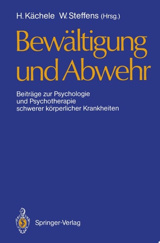 Bewältigung und Abwehr Beiträge zur Psychologie und Psychotherapie schwerer körperlicher Krankheiten