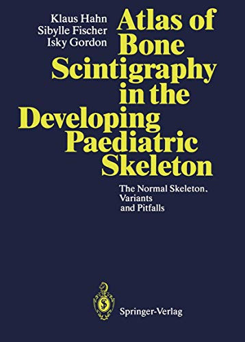 Atlas of Bone Scintigraphy in the Developing Paediatric Skeleton The Normal Skeleton, Variants and Pitfalls