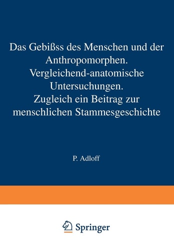 Das Gebiss des Menschen und der Anthropomorphen. Vergleichend-anatomische Untersuchungen: Zugleich ein Beitrag zur menschlichen Stammesgeschichte (German Edition)