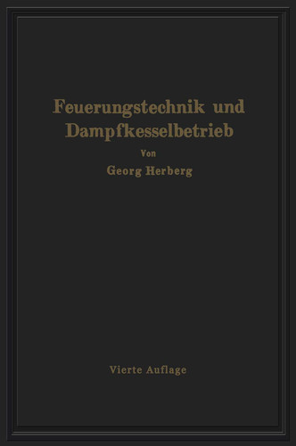 Handbuch der Feuerungstechnik und des Dampfkesselbetriebes unter besonderer Berücksichtigung der Wärmewirtschaft