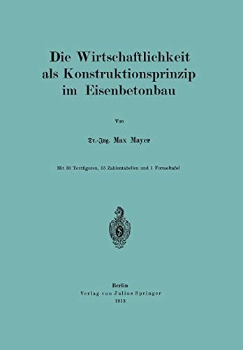 Die Wirtschaftlichkeit als Konstruktionsprinzip im Eisenbetonbau (German Edition)