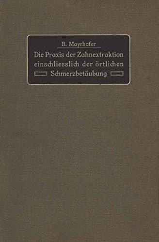 Die Praxis der Zahnextraktion einfchließlich der örtlichen Schmerzbetäubung: Kurzgefaßtes Lehrbuch für Ärzte, Zahnärzte und Studierende (German Edition)