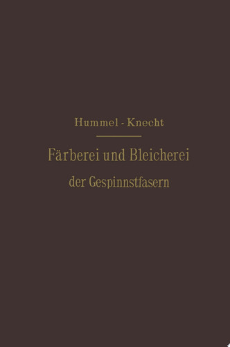Die Färberei und Bleicherei der Gespinnstfasern Deutsche Bearbeitung