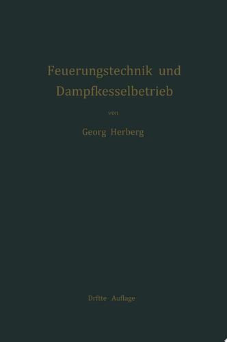 Handbuch der Feuerungstechnik und des Dampfkesselbetriebes mit einem Anhange über allgemeine Wärmetechnik