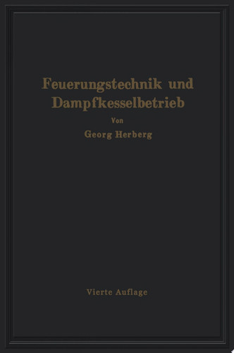 Handbuch der Feuerungstechnik und des Dampfkesselbetriebes unter besonderer Berücksichtigung der Wärmewirtschaft