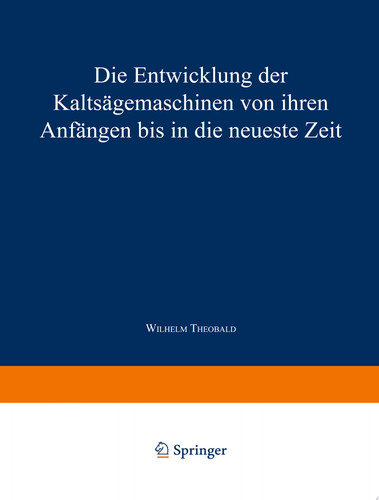 Die Entwicklung der Kaltsägemaschinen von ihren Anfängen bis in die neueste Zeit