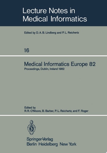 Medical Informatics Europe 82 Fourth Congress of the European Federation of Medical Informatics Proceedings, Dublin, Ireland, March 21–25, 1982