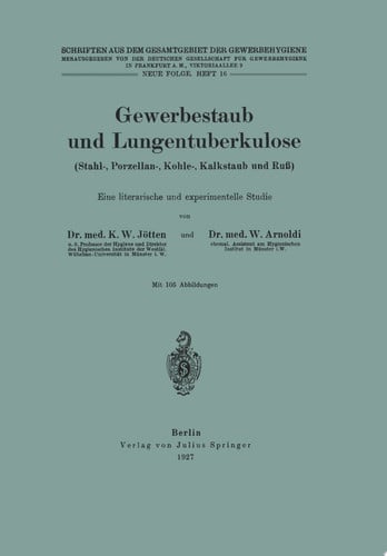Gewerbestaub und Lungentuberkulose (Stahl-, Porzellan-, Kohle-, Kalkstaub und Ruß) Eine literarische und experimentelle Studie Neue Folge. Heft 16