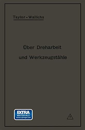Über Dreharbeit und Werkzeugstähle Autorisierte deutsche Ausgabe der Schrift: „On the art of cutting metals“ von Fred. W. Taylor, Philadelphia