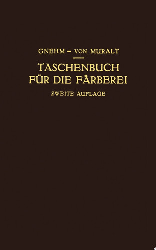 Taschenbuch für die Färberei mit Berücksichtigung der Druckerei