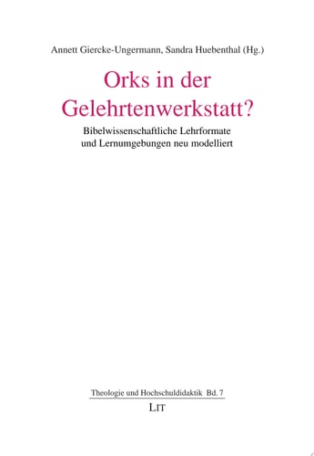 Orks in der Gelehrtenwerkstatt? Bibelwissenschaftliche Lehrformate und Lernumgebungen neu modelliert
