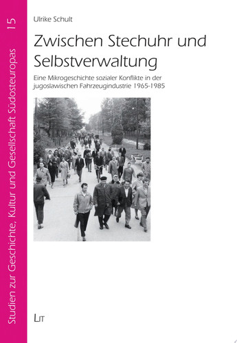 Zwischen Stechuhr und Selbstverwaltung Eine Mikrogeschichte sozialer Konflikte in der jugoslawischen Fahrzeugindustrie 1965-1985