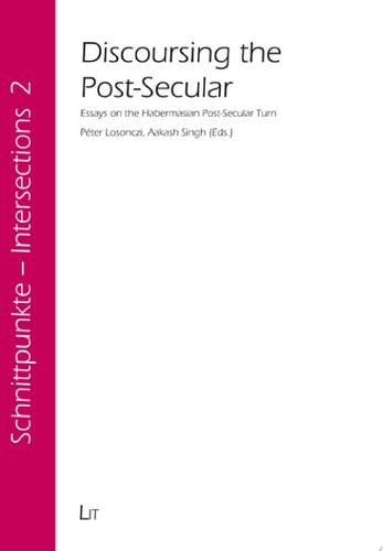 Discoursing the Post-secular Essays on the Habermasian Post-secular Turn