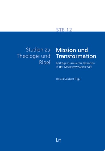 Mission und Transformation Beiträge zu neueren Debatten in der Missionswissenschaft