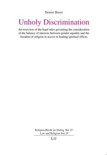 Unholy Discrimination An Overview on the Legal Rules Governing the Consideration of the Balance of Interests Between Gender Equality and the Freedom of Religion in Access to Leading Spiritual Offices