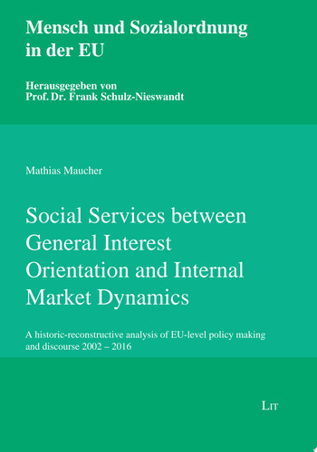 Social Services between General Interest Orientation and Internal Market Dynamics A historic-reconstructive analysis of EU-level policy making and discourse 2002 - 2016