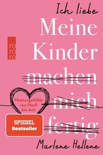 Ich liebe MEINE KINDER machen mich fertig Muttergefühle von Hach bis Ach