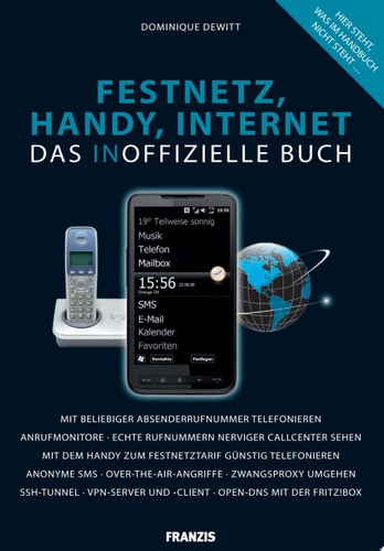 Das inoffizielle Festnetz-, Handy- und Internetbuch Hier steht, was im Handbuch nicht steht...