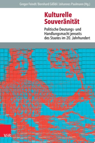 Kulturelle Souveränität Politische Deutungs- und Handlungsmacht jenseits des Staates im 20. Jahrhundert