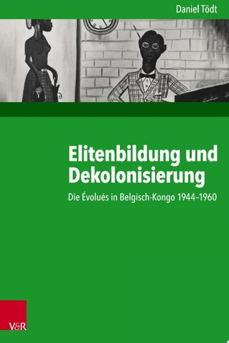 Kritische Studien zur Geschichtswissenschaft. Die Évolués in Belgisch-Kongo 1944–1960