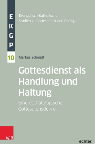 Gottesdienst als Handlung und Haltung Eine eschatologische Gottesdienstlehre