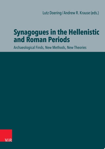 Synagogues in the Hellenistic and Roman Periods Archaeological Finds, New Methods, New Theories
