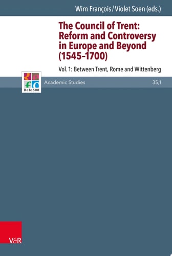 The Council of Trent: Reform and Controversy in Europe and Beyond (1545-1700) Vol. 1: Between Trent, Rome and Wittenberg