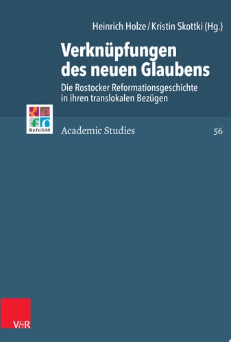 Verknüpfungen des neuen Glaubens Die Rostocker Reformationsgeschichte in ihren translokalen Bezügen