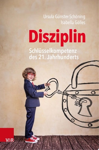 Disziplin – Schlüsselkompetenz des 21. Jahrhunderts Ein Impulsbuch