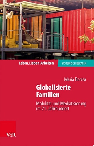 Globalisierte Familien Mobilität und Mediatisierung im 21. Jahrhundert