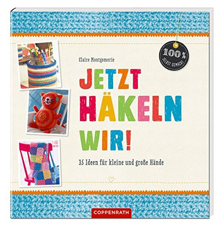 Jetzt häkeln wir! 35 Ideen für kleine und große Hände