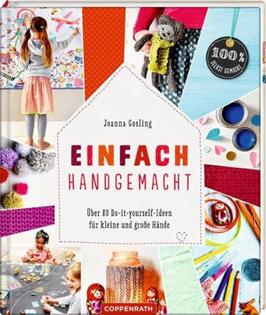 Einfach handgemacht: über 80 Do-it-yourself-Ideen für kleine und große Hände